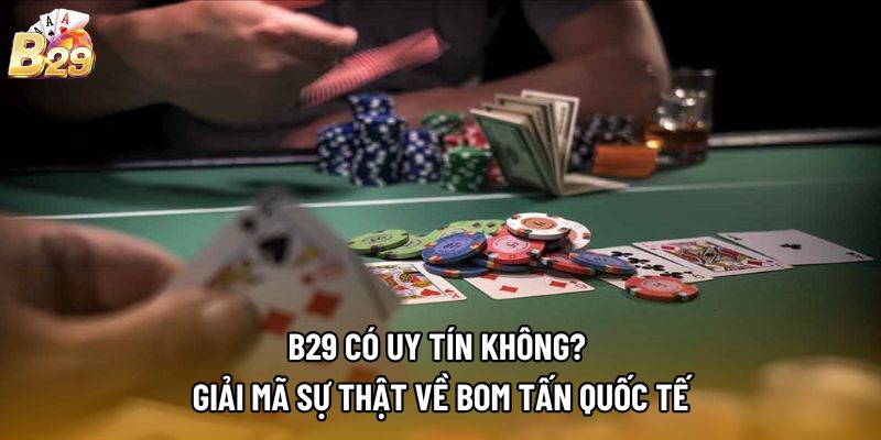 B29 có uy tín không? Giải Mã Sự Thật Về Bom Tấn Quốc Tế