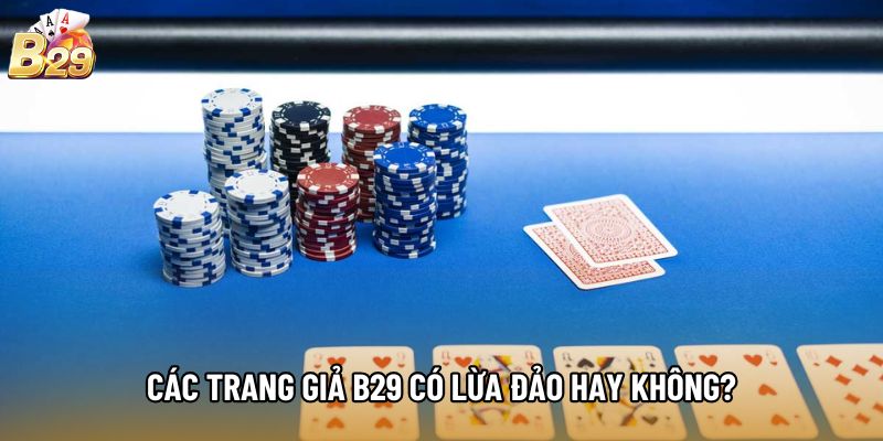 Các trang giả B29 có lừa đảo hay không?