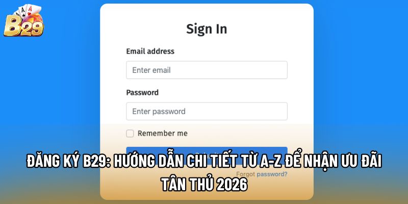 Đăng ký B29: Hướng dẫn chi tiết từ A-Z để nhận ưu đãi tân thủ 2026