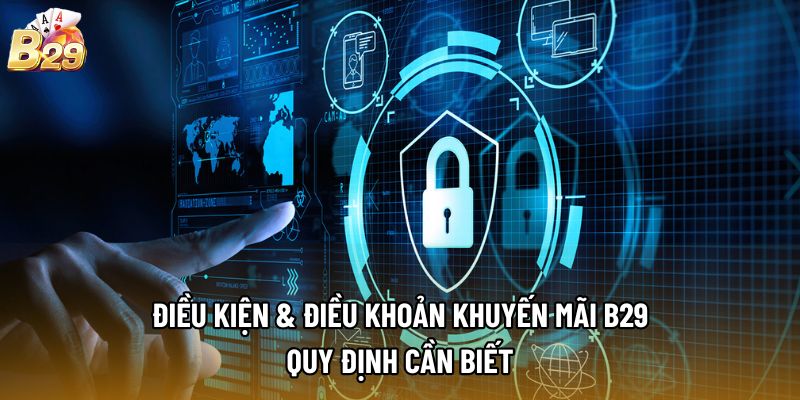 Điều Kiện & Điều Khoản Khuyến Mãi B29 - Quy Định Cần Biết