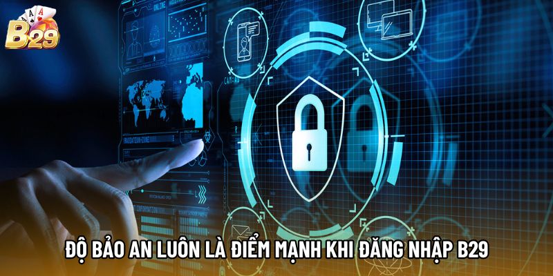 Độ bảo an luôn là điểm mạnh khi đăng nhập b29