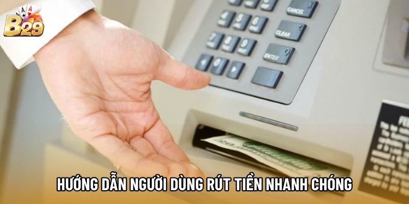 Hướng dẫn người dùng rút tiền nhanh chóng Hướng dẫn người dùng rút tiền nhanh chóng