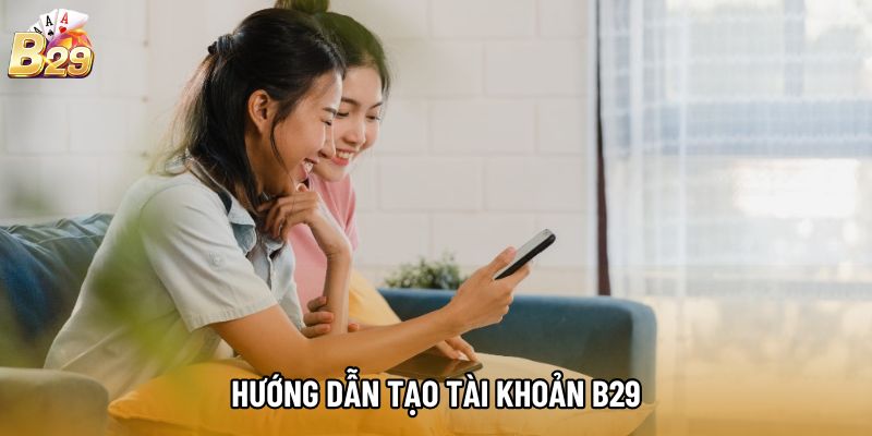 Hướng dẫn tạo tài khoản b29